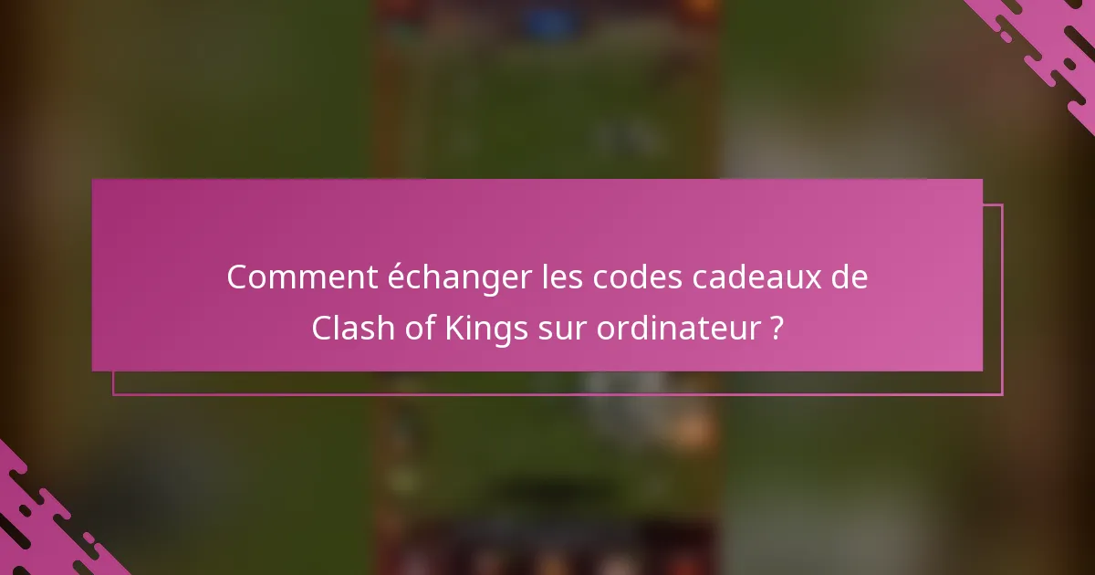 Comment échanger les codes cadeaux de Clash of Kings sur ordinateur ?