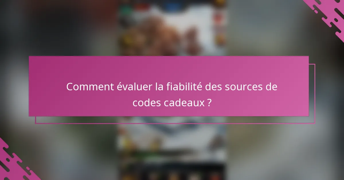 Comment évaluer la fiabilité des sources de codes cadeaux ?