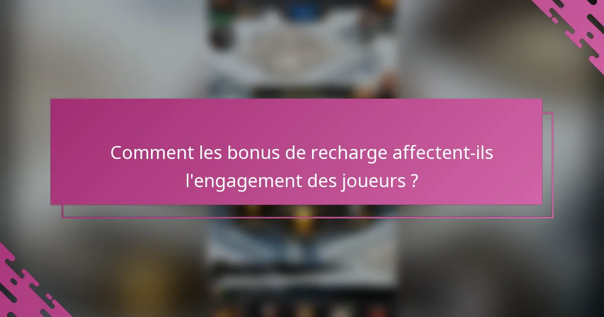 Comment les bonus de recharge affectent-ils l'engagement des joueurs ?
