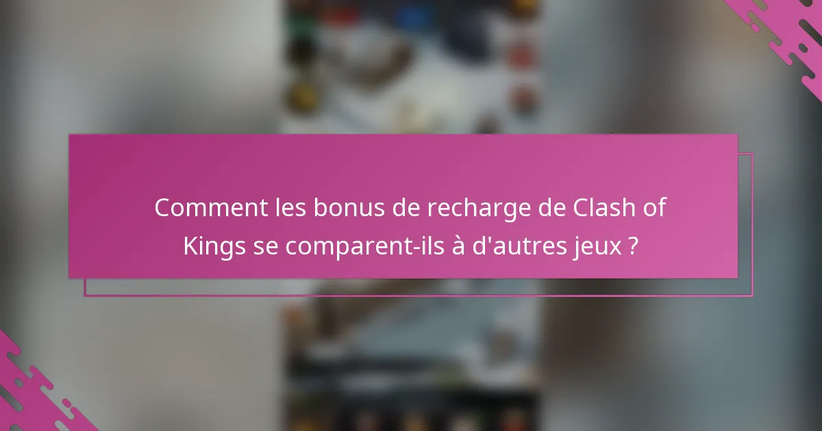 Comment les bonus de recharge de Clash of Kings se comparent-ils à d'autres jeux ?