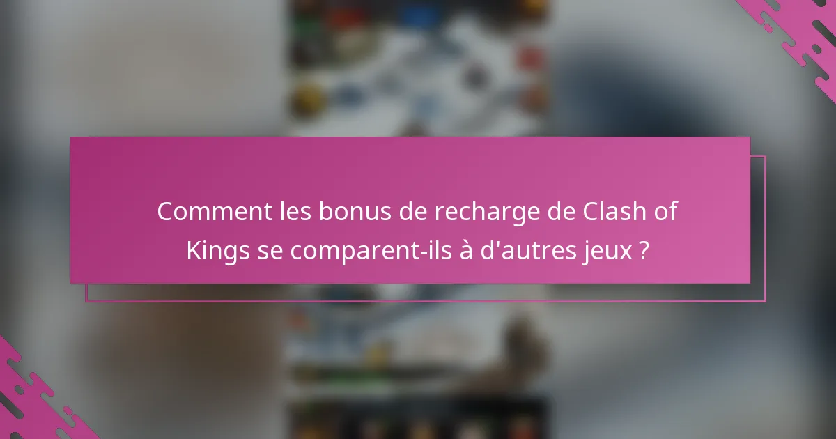Comment les bonus de recharge de Clash of Kings se comparent-ils à d'autres jeux ?