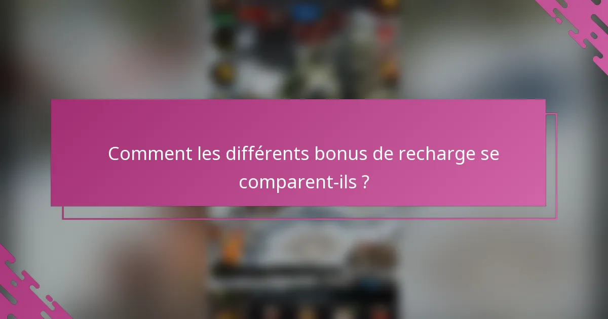 Comment les différents bonus de recharge se comparent-ils ?