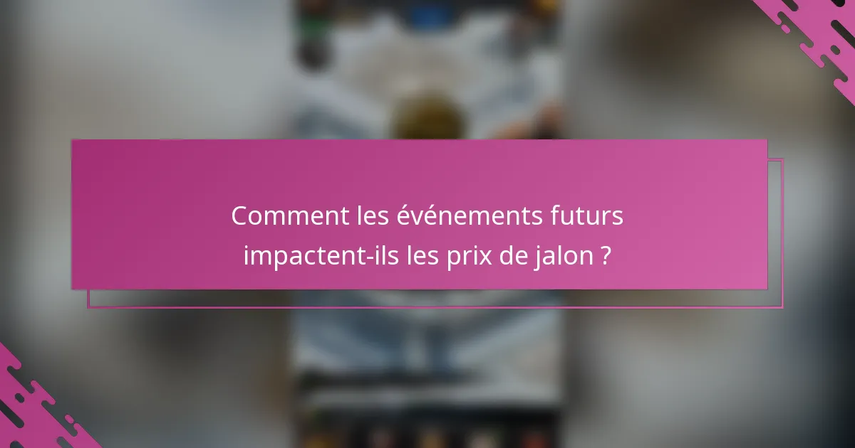 Comment les événements futurs impactent-ils les prix de jalon ?