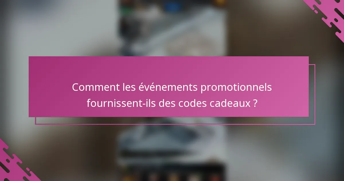 Comment les événements promotionnels fournissent-ils des codes cadeaux ?