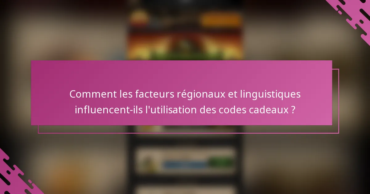 Comment les facteurs régionaux et linguistiques influencent-ils l'utilisation des codes cadeaux ?