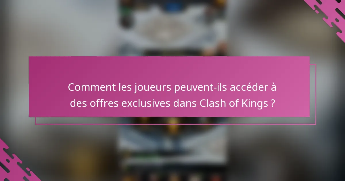 Comment les joueurs peuvent-ils accéder à des offres exclusives dans Clash of Kings ?