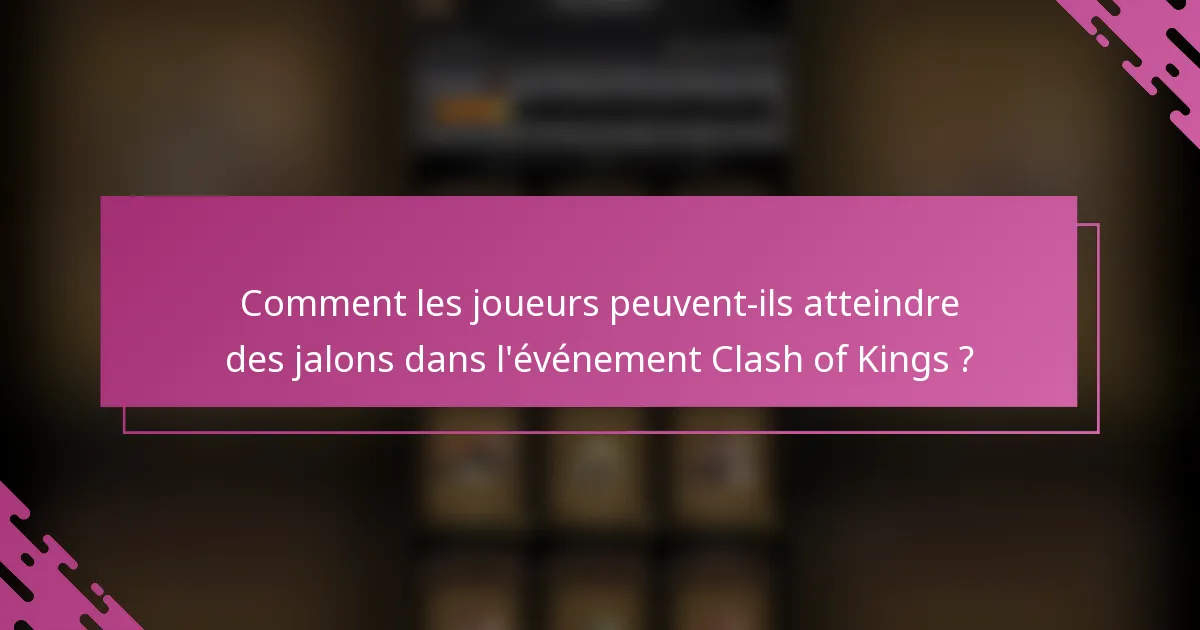Comment les joueurs peuvent-ils atteindre des jalons dans l'événement Clash of Kings ?