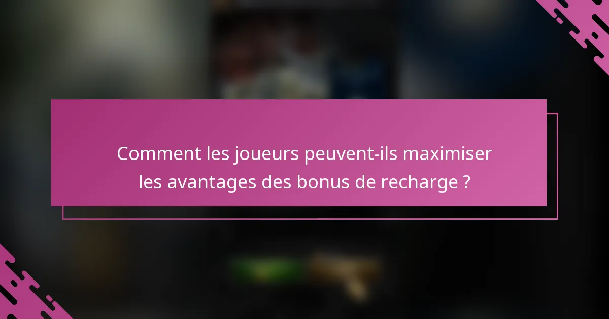 Comment les joueurs peuvent-ils maximiser les avantages des bonus de recharge ?