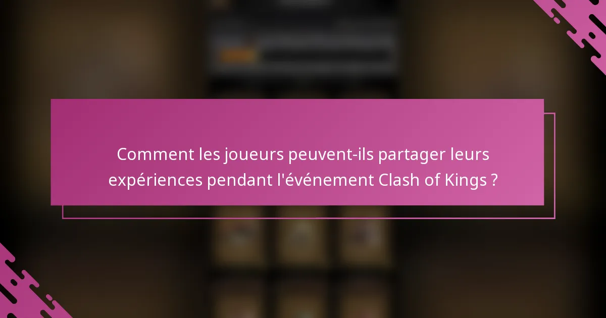Comment les joueurs peuvent-ils partager leurs expériences pendant l'événement Clash of Kings ?