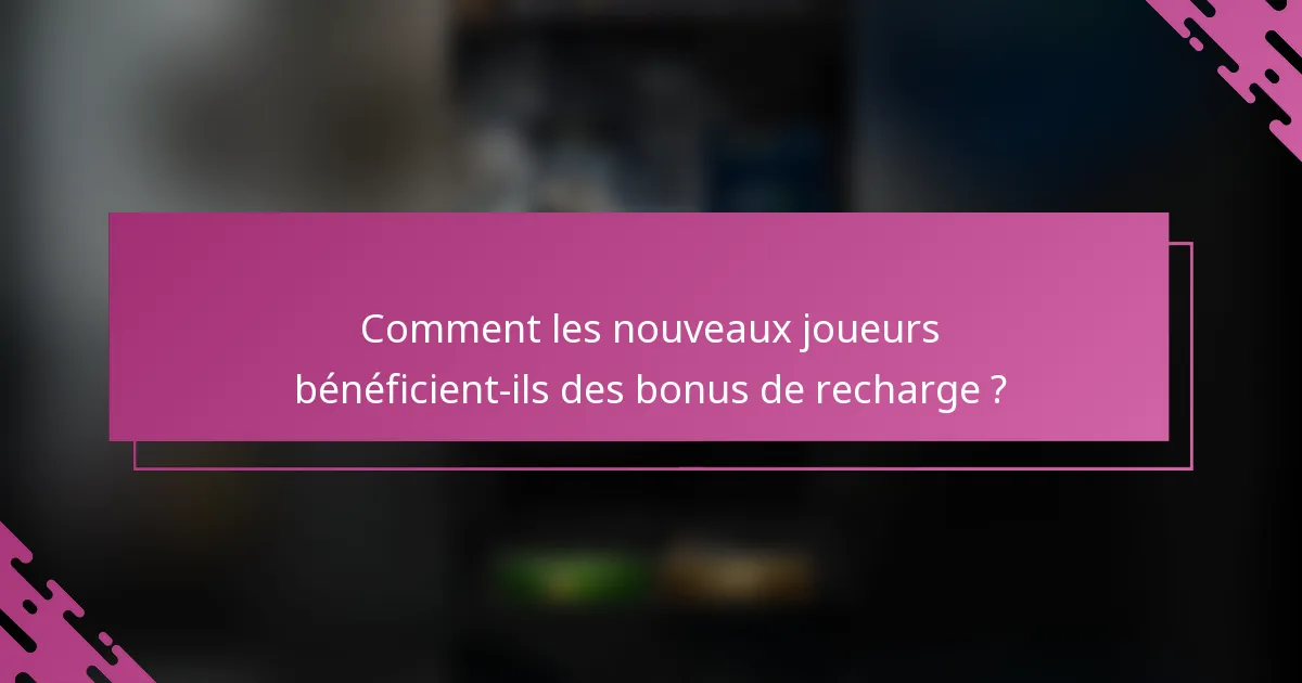 Comment les nouveaux joueurs bénéficient-ils des bonus de recharge ?