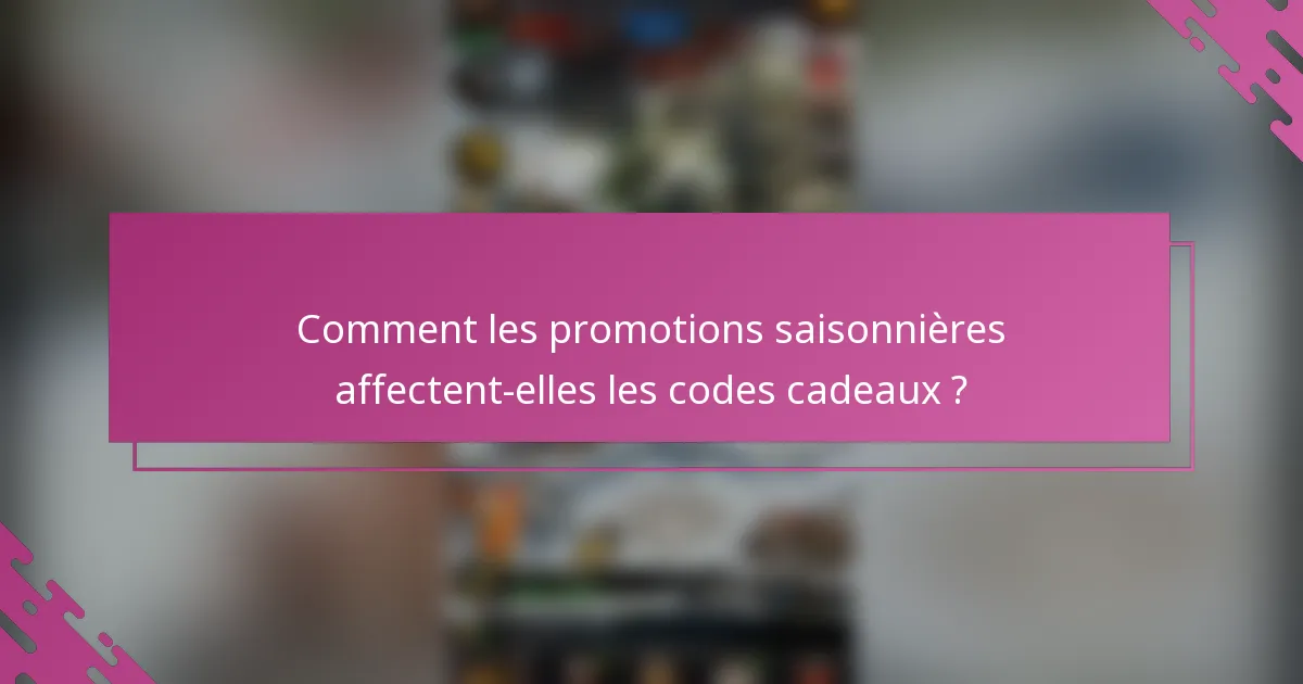 Comment les promotions saisonnières affectent-elles les codes cadeaux ?