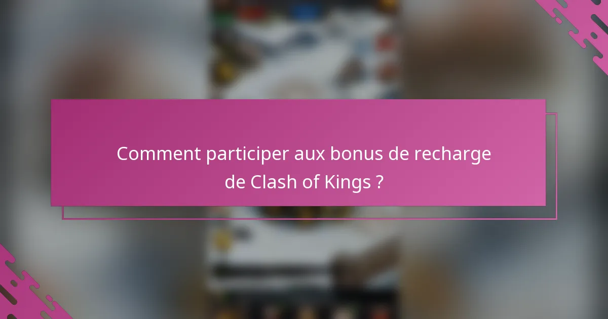 Comment participer aux bonus de recharge de Clash of Kings ?