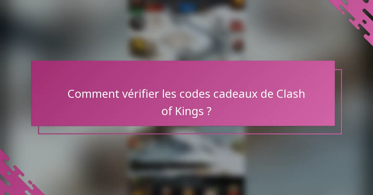 Comment vérifier les codes cadeaux de Clash of Kings ?