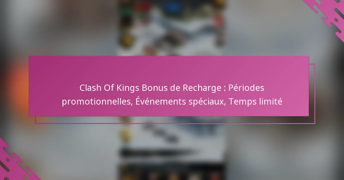 Clash Of Kings Bonus de Recharge : Périodes promotionnelles, Événements spéciaux, Temps limité