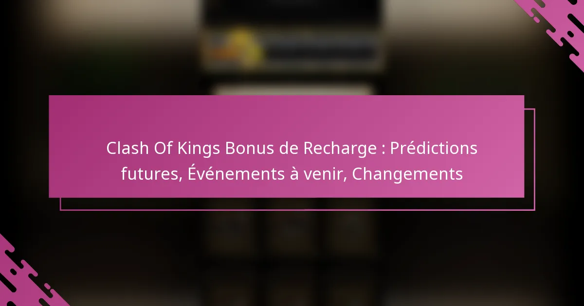 Clash Of Kings Bonus de Recharge : Prédictions futures, Événements à venir, Changements