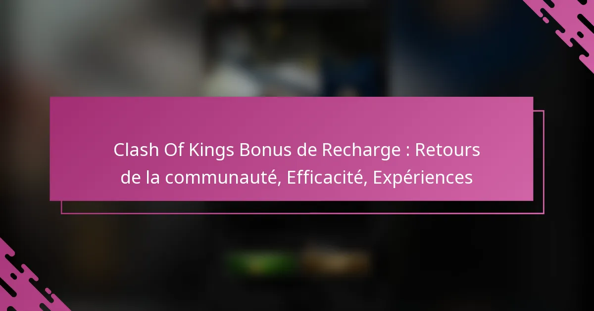 Clash Of Kings Bonus de Recharge : Retours de la communauté, Efficacité, Expériences