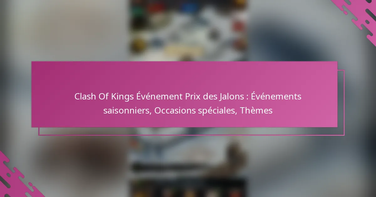 Clash Of Kings Événement Prix des Jalons : Événements saisonniers, Occasions spéciales, Thèmes