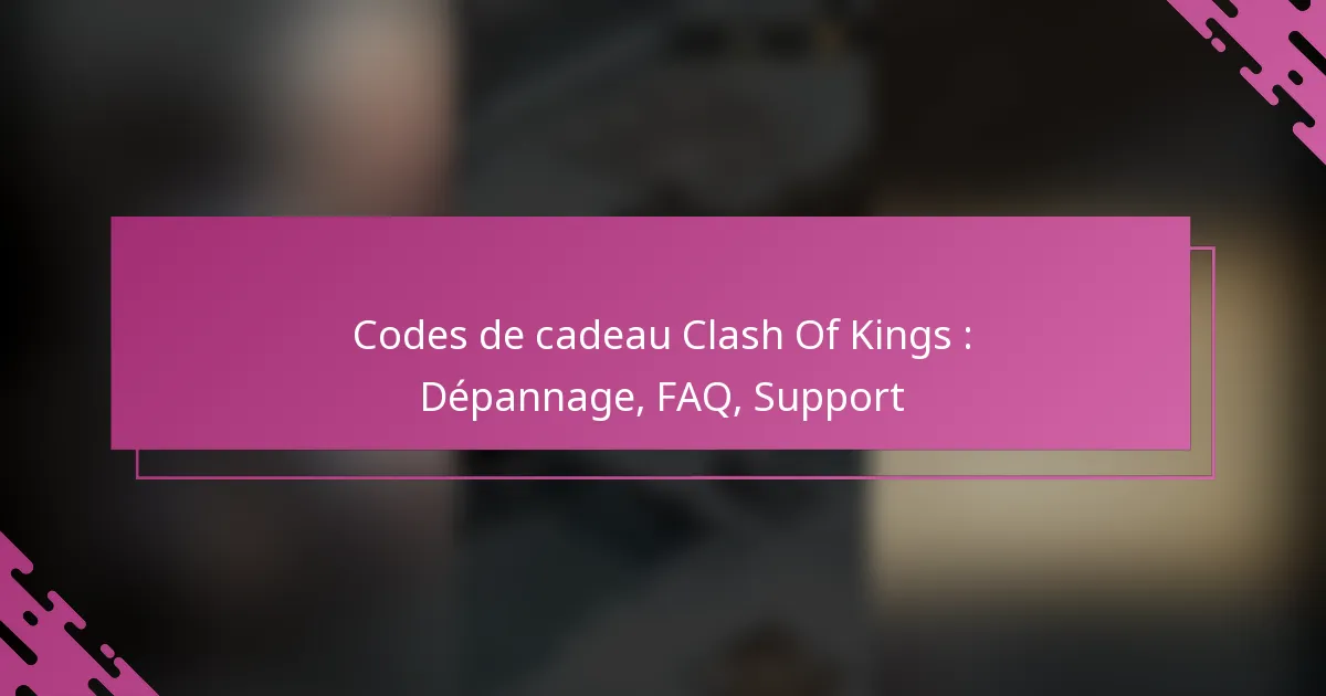 Codes de cadeau Clash Of Kings : Dépannage, FAQ, Support