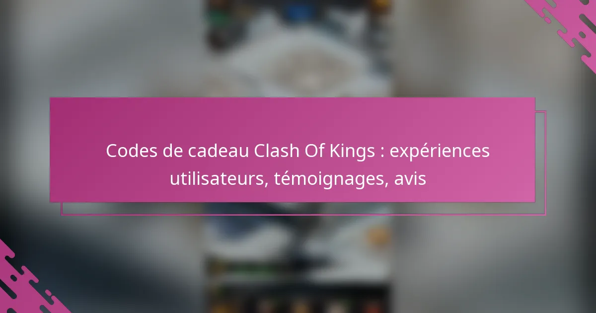 Codes de cadeau Clash Of Kings : expériences utilisateurs, témoignages, avis