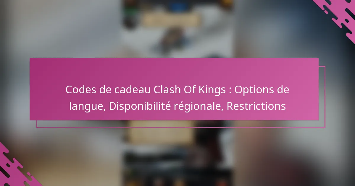 Codes de cadeau Clash Of Kings : Options de langue, Disponibilité régionale, Restrictions