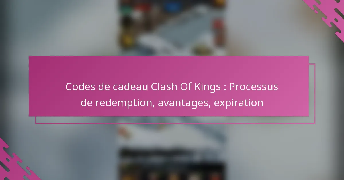 Codes de cadeau Clash Of Kings : Processus de redemption, avantages, expiration