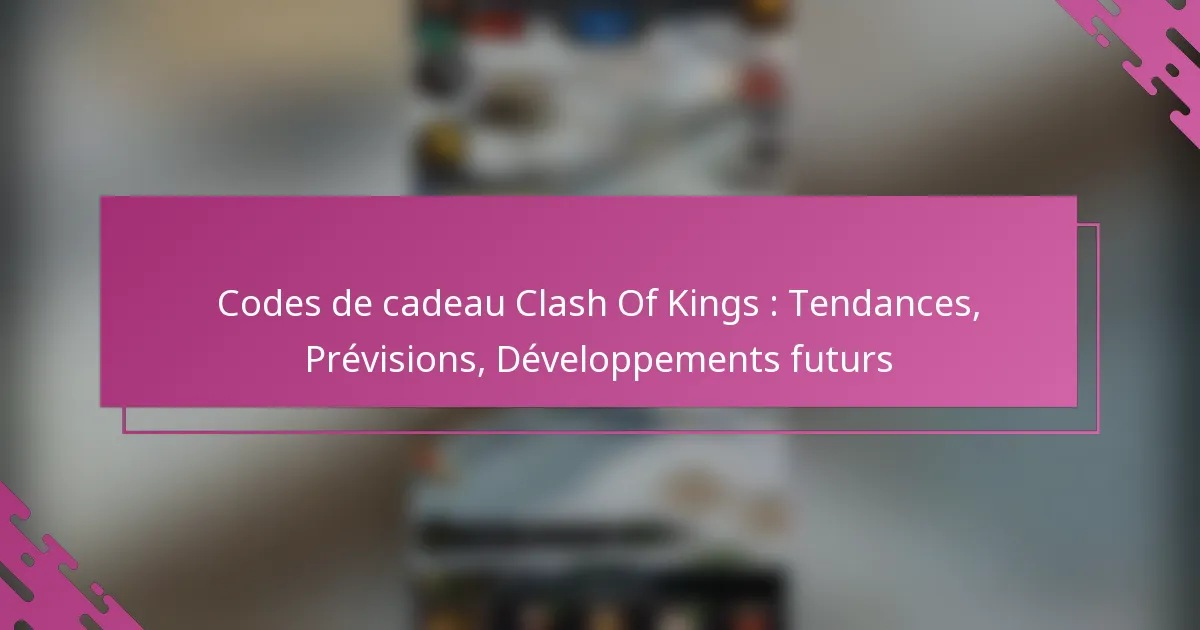 Codes de cadeau Clash Of Kings : Tendances, Prévisions, Développements futurs