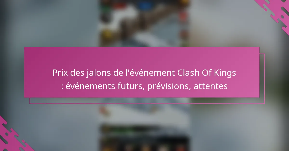 Prix des jalons de l’événement Clash Of Kings : événements futurs, prévisions, attentes