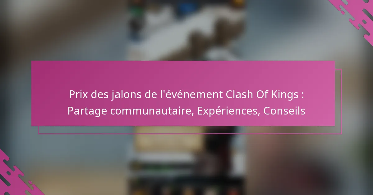 Prix des jalons de l’événement Clash Of Kings : Partage communautaire, Expériences, Conseils