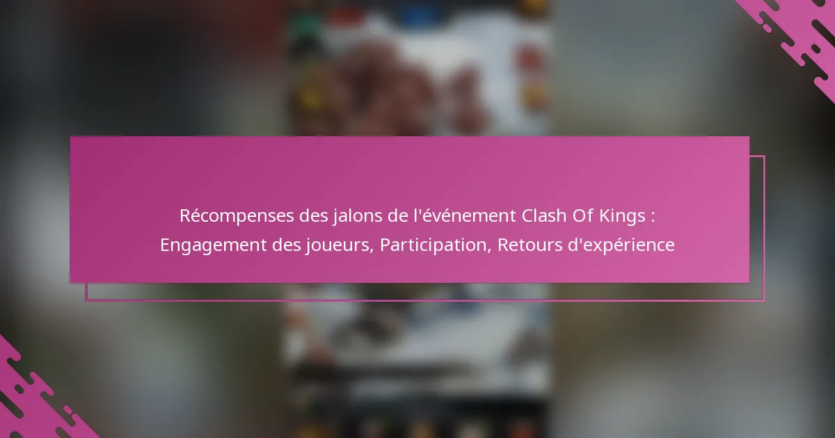 Récompenses des jalons de l’événement Clash Of Kings : Engagement des joueurs, Participation, Retours d’expérience