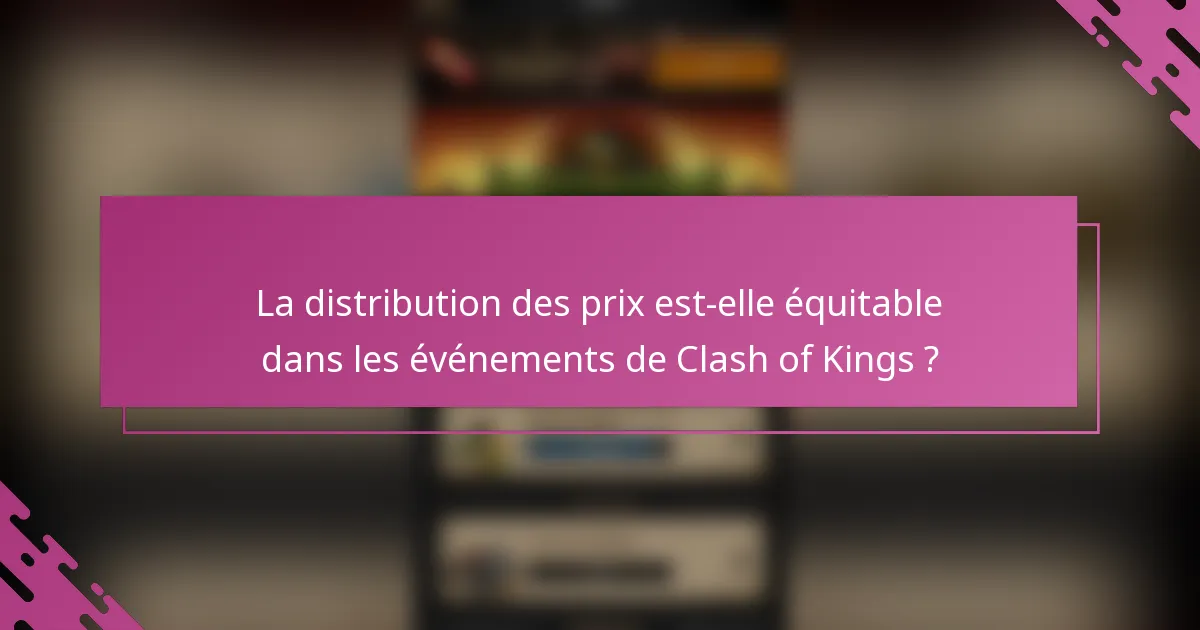La distribution des prix est-elle équitable dans les événements de Clash of Kings ?