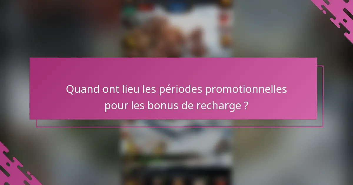 Quand ont lieu les périodes promotionnelles pour les bonus de recharge ?
