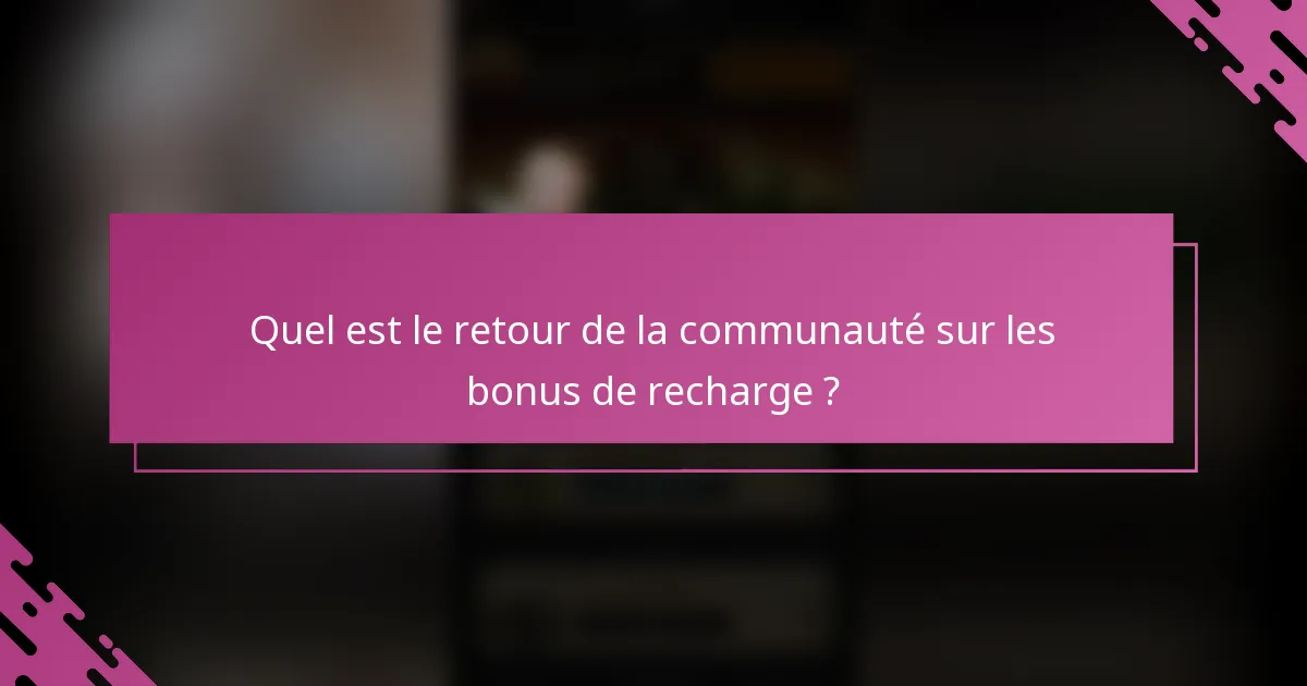 Quel est le retour de la communauté sur les bonus de recharge ?