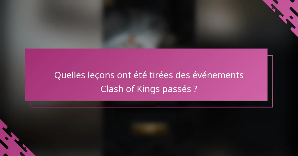 Quelles leçons ont été tirées des événements Clash of Kings passés ?