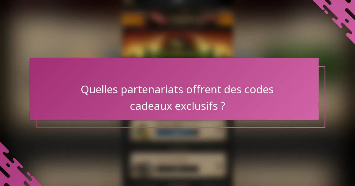 Quelles partenariats offrent des codes cadeaux exclusifs ?