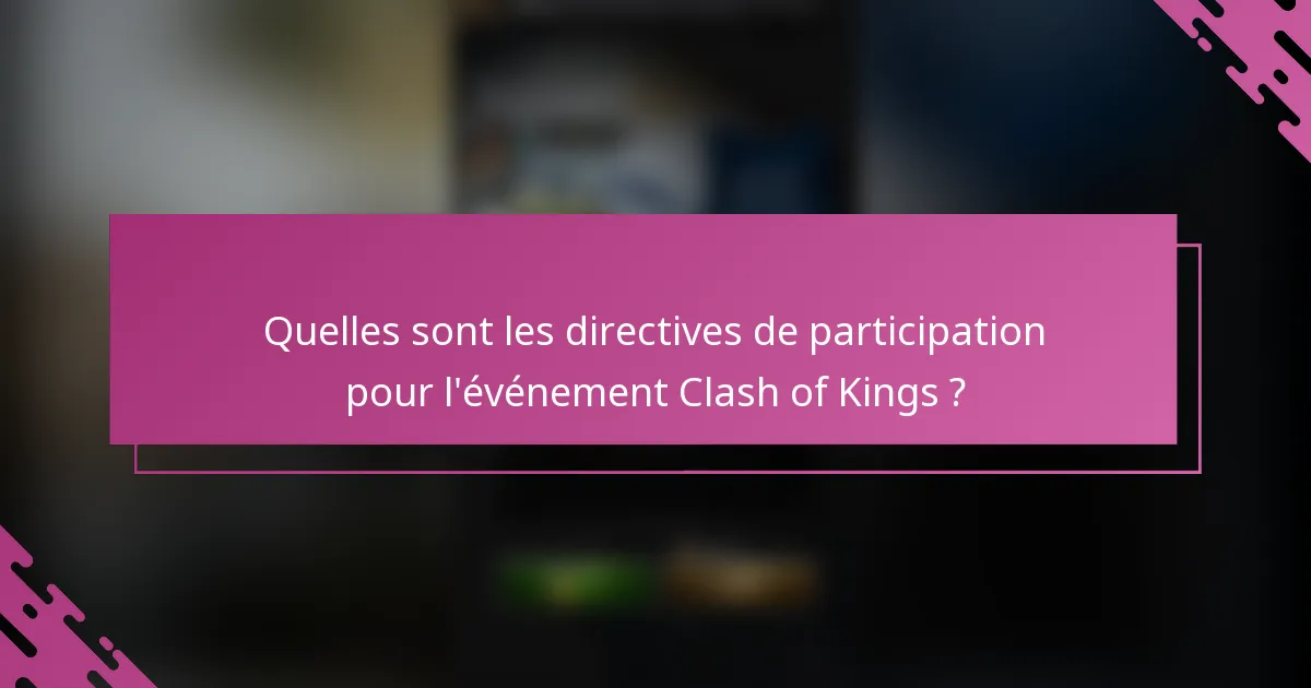 Quelles sont les directives de participation pour l'événement Clash of Kings ?