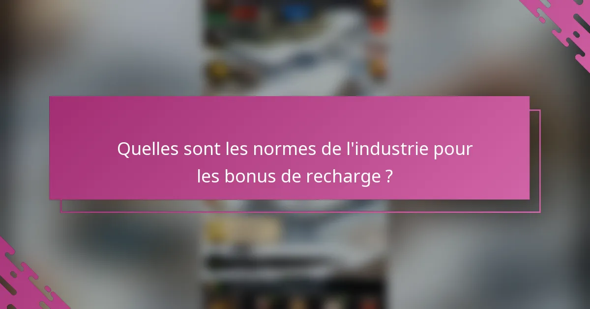 Quelles sont les normes de l'industrie pour les bonus de recharge ?