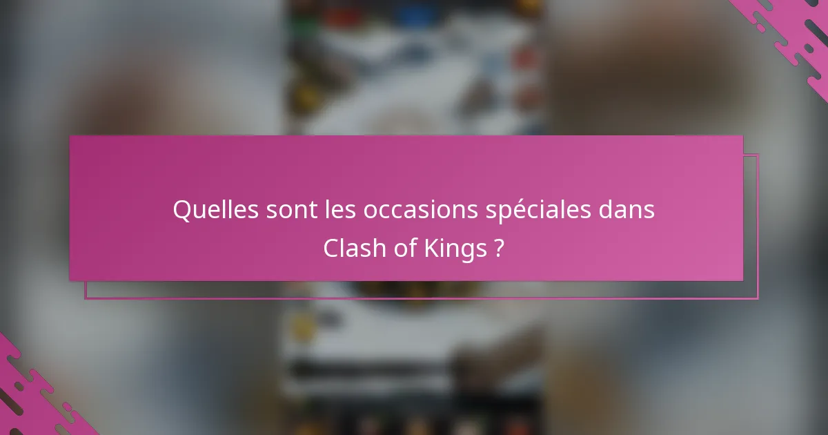 Quelles sont les occasions spéciales dans Clash of Kings ?