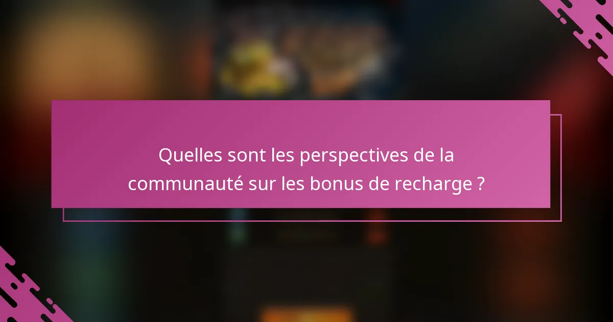 Quelles sont les perspectives de la communauté sur les bonus de recharge ?