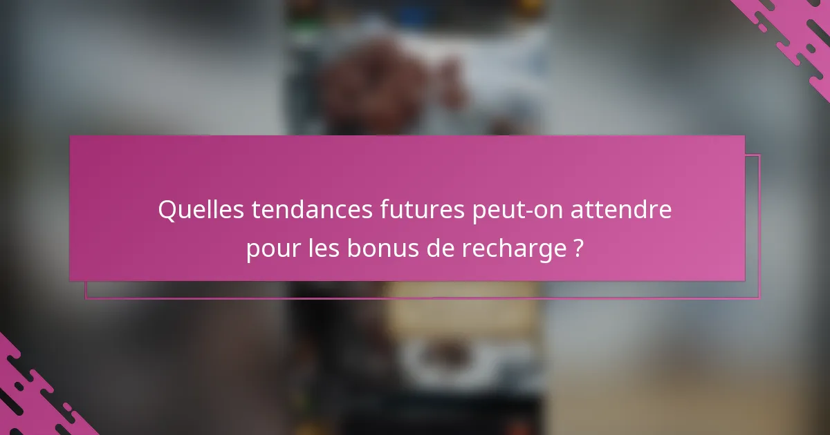 Quelles tendances futures peut-on attendre pour les bonus de recharge ?