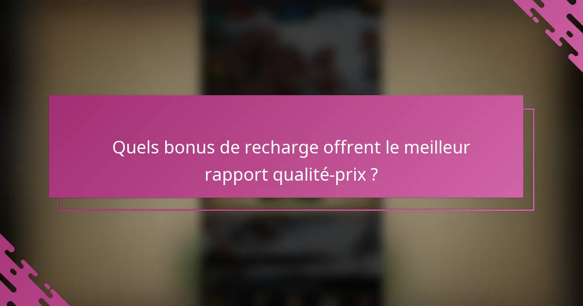 Quels bonus de recharge offrent le meilleur rapport qualité-prix ?