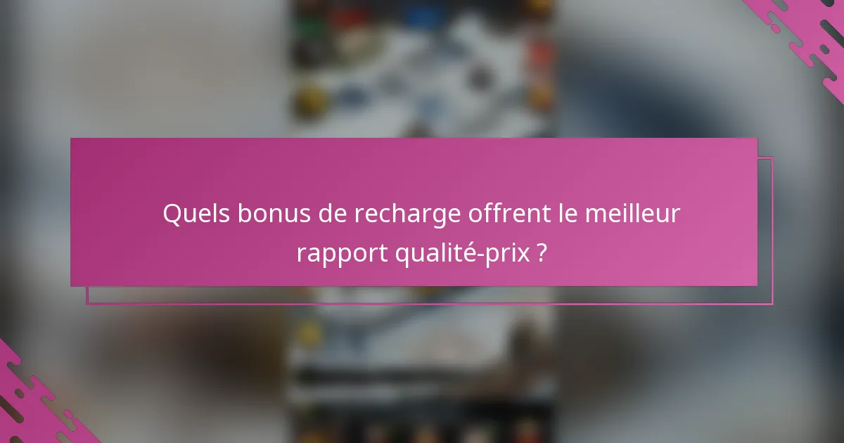 Quels bonus de recharge offrent le meilleur rapport qualité-prix ?