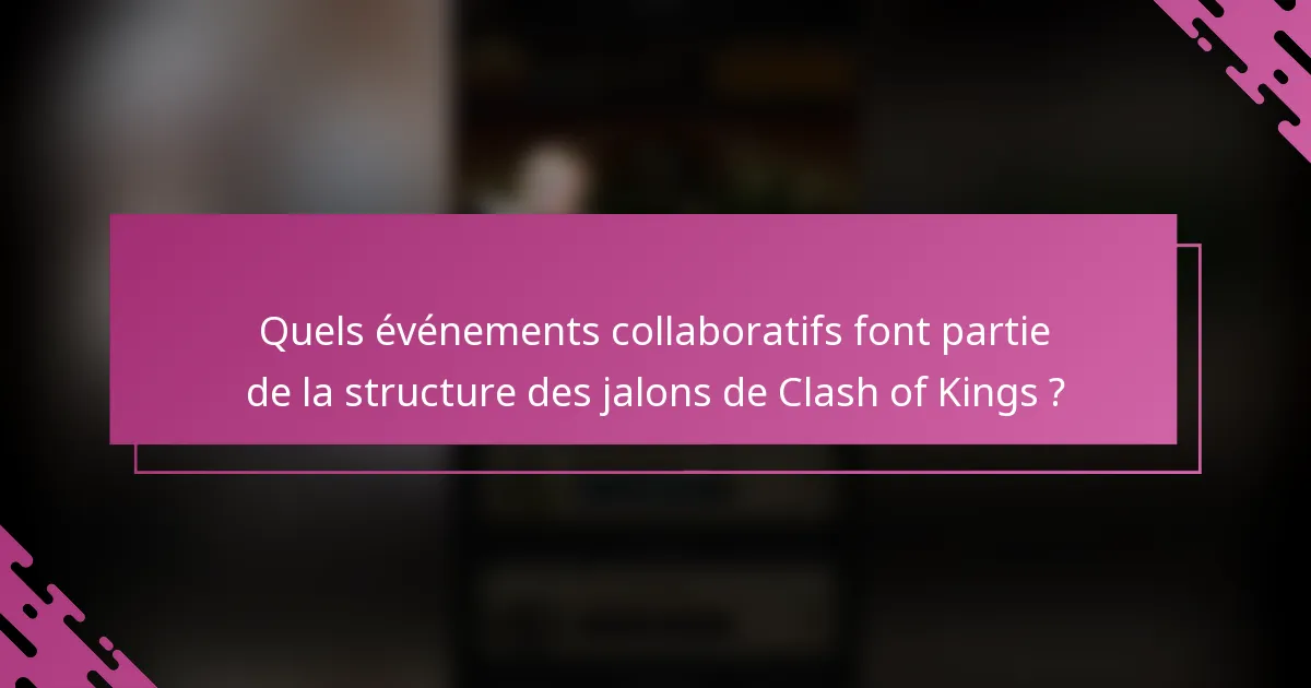 Quels événements collaboratifs font partie de la structure des jalons de Clash of Kings ?