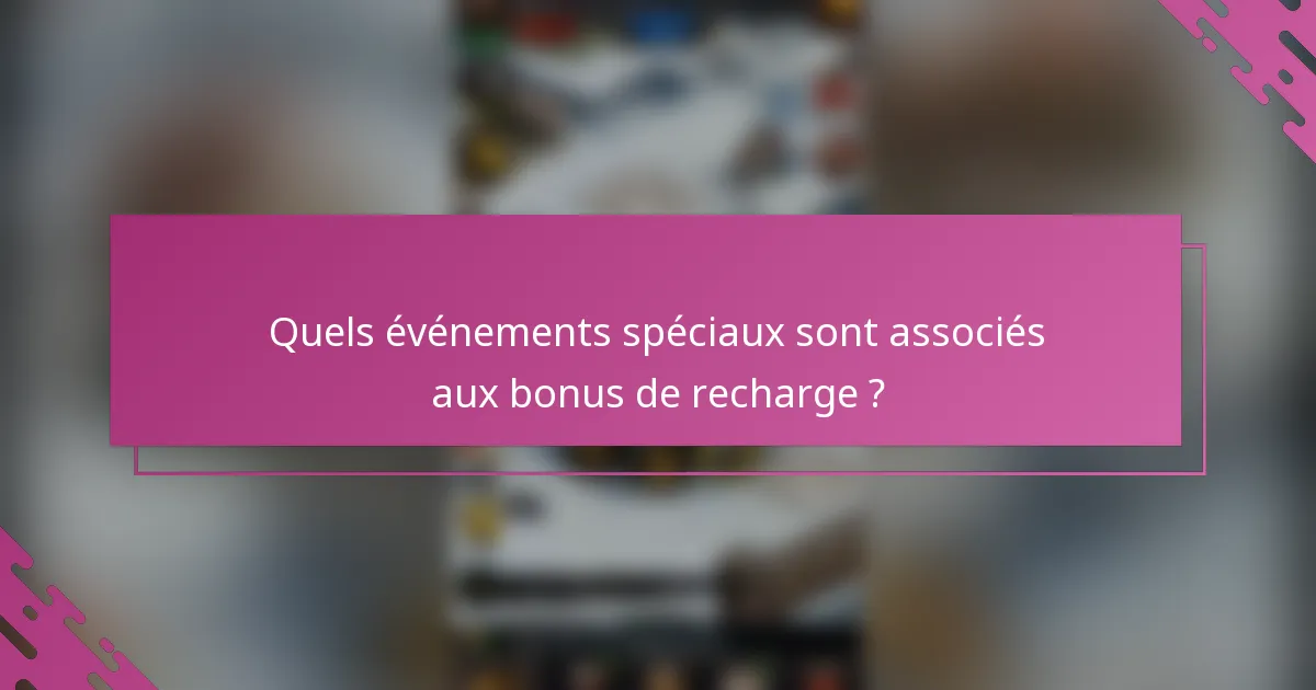 Quels événements spéciaux sont associés aux bonus de recharge ?