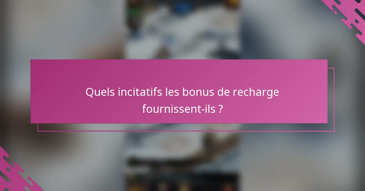 Quels incitatifs les bonus de recharge fournissent-ils ?