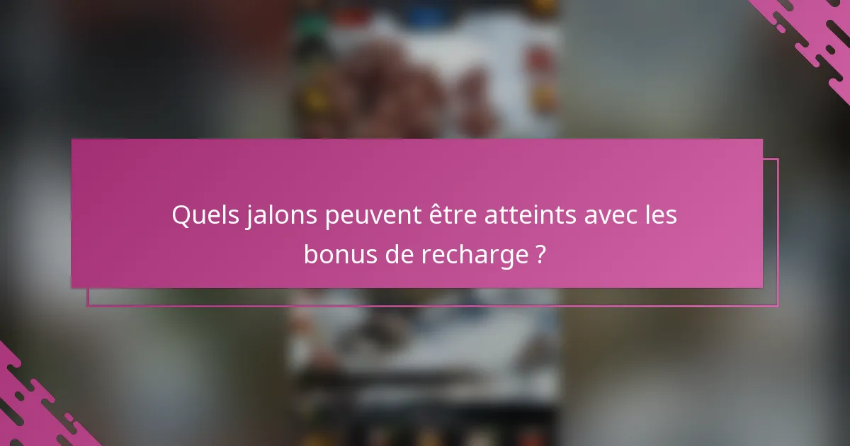 Quels jalons peuvent être atteints avec les bonus de recharge ?