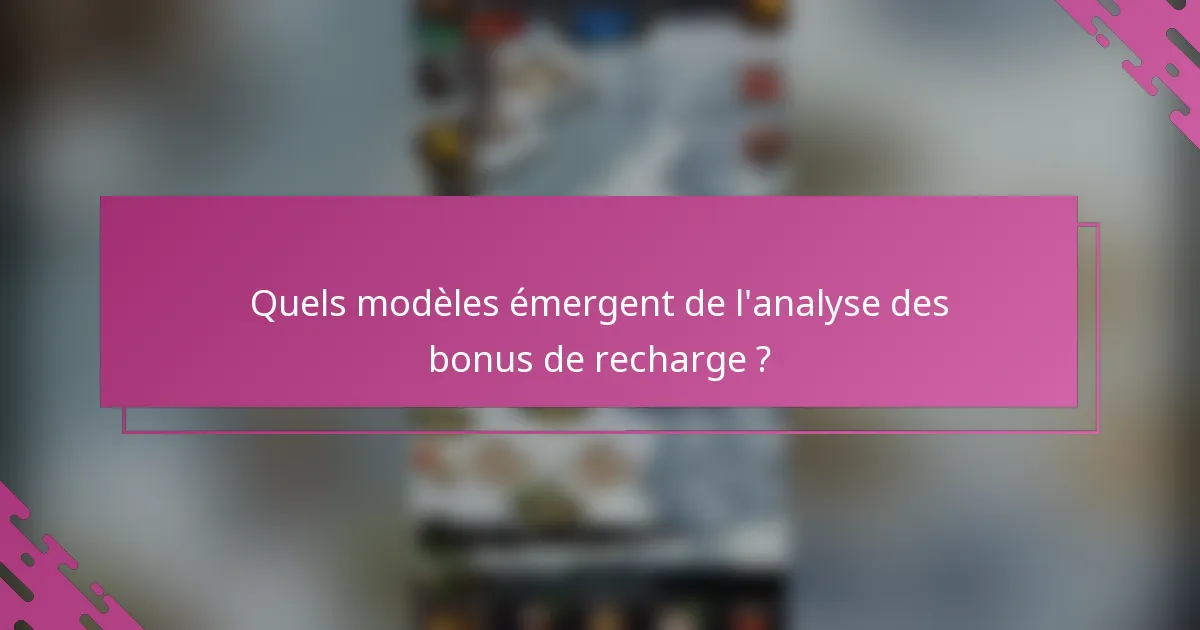 Quels modèles émergent de l'analyse des bonus de recharge ?