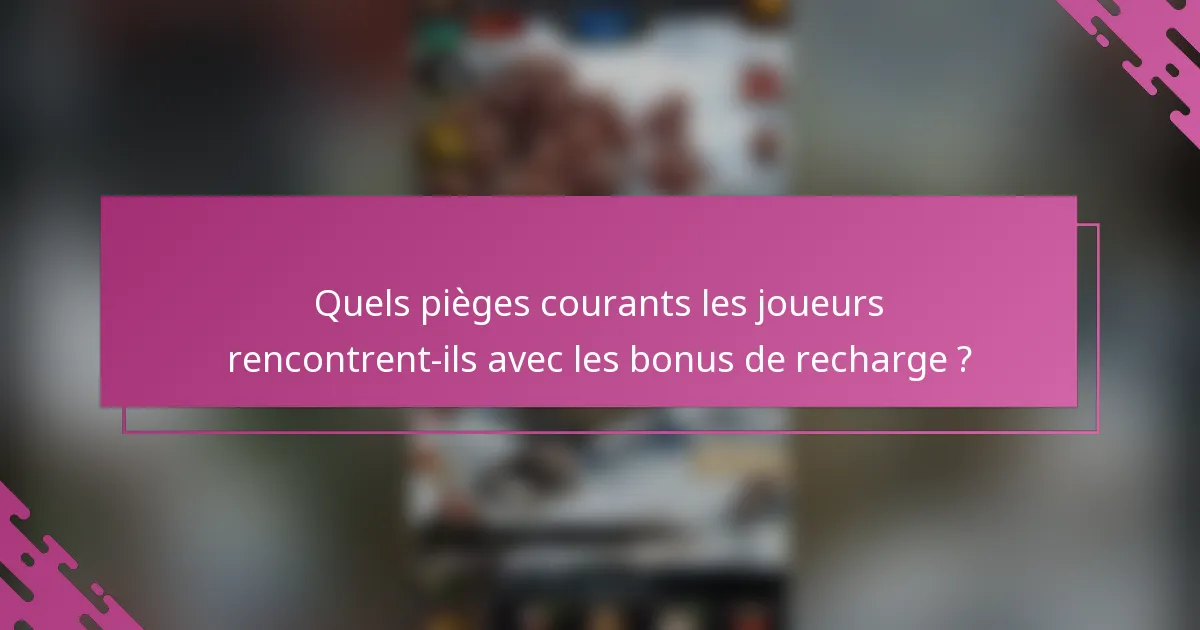 Quels pièges courants les joueurs rencontrent-ils avec les bonus de recharge ?
