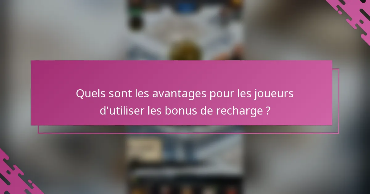 Quels sont les avantages pour les joueurs d'utiliser les bonus de recharge ?