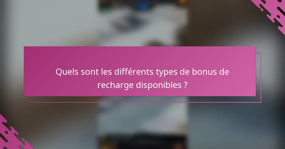 Quels sont les différents types de bonus de recharge disponibles ?
