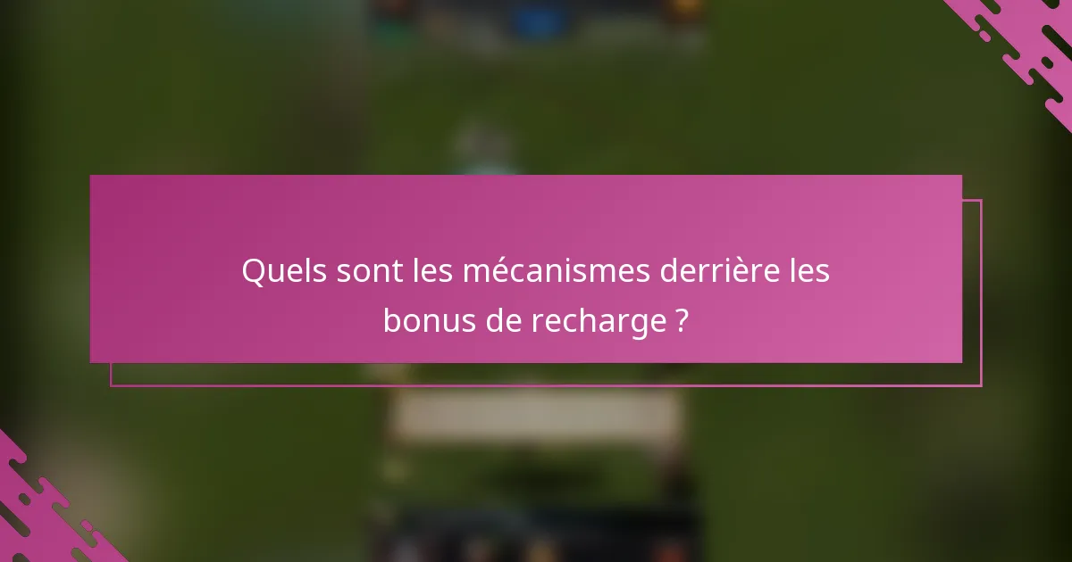 Quels sont les mécanismes derrière les bonus de recharge ?